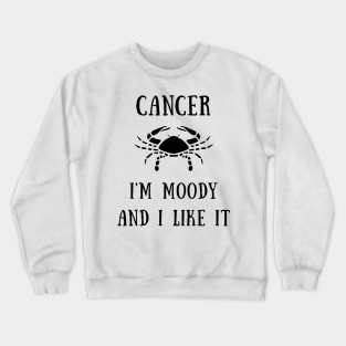 Cancer i'm moody and i like it Crewneck Sweatshirt